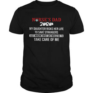 Nurses Dad 2020 My Daughter Risks Her Life To Save Strangers shirt